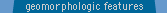 geomorphologic features